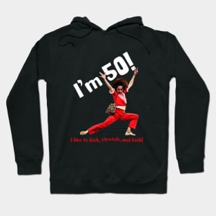 sally o'malley I'm 50 i like to kick, stretch, and kick! Hoodie